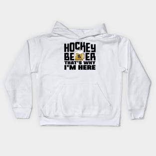 Hockey and Beer, That's Why I'm Here Kids Hoodie